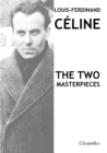 Image for Louis-Ferdinand Celine - The two masterpieces : Journey to the end of the night &amp; Death on the Installment Plan