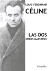 Image for Louis-Ferdinand Celine - Las dos obras maestras : Viaje al fin de la noche &amp; Muerte a credito