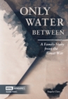 Image for Only water between  : a family story from the Great War
