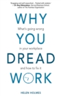 Image for Why You Dread Work: What&#39;s Going Wrong in Your Workplace and How to Fix It