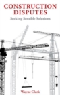 Image for Construction disputes  : seeking sensible solutions
