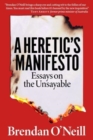 Image for A heretic&#39;s manifesto  : essays on the unsayable