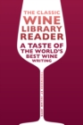 Image for The classic wine library reader  : a taste of the world&#39;s best wine writing