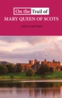 Image for On the trail of Mary Queen of Scots