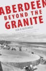 Image for Aberdeen: Beyond the Granite