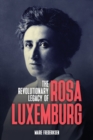 Image for The revolutionary legacy of Rosa Luxemburg