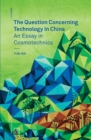 Image for The Question Concerning Technology in China: An Essay in Cosmotechnics : 003