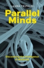 Image for Parallel minds  : discovering the intelligence of materials