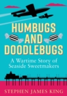 Image for Humbugs and Doodlebugs : A wartime story of seaside sweetmakers