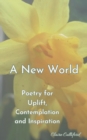 Image for A New World : Poetry for Uplift, Contemplation and Inspiration