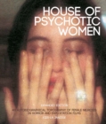Image for House of psychotic women  : an autobiographical topography of female neurosis in horror and exploitation films