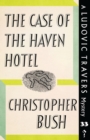 Image for The Case of the Haven Hotel : A Ludovic Travers Mystery