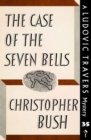 Image for Case of the Seven Bells: A Ludovic Travers Mystery