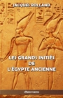 Image for Les Grands Initi?s de l&#39;?gypte ancienne : Thot - Osiris - Horus - Imhotep - Kh?ops