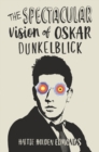 Image for Spectacular Vision of Oskar Dunkelblick
