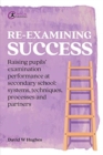 Image for Re-examining success  : raising pupils&#39; examination performance at secondary school