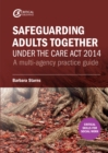 Image for Safeguarding adults together under the Care Act 2014: a multi-agency practice guide