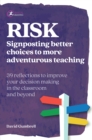 Image for Risk: Signposting Better Choices to More Adventurous Teaching