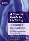 Image for A Concise Guide to Lecturing in Higher Education and the Academic Professional Apprenticeship