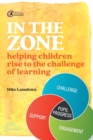 Image for In the zone  : helping children rise to the challenge of learning