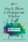 Image for How to Thrive in Professional Practice: A Self-Care Handbook