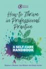 Image for How to Thrive in Professional Practice: A Self-care Handbook