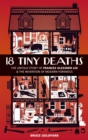 Image for 18 tiny deaths  : the untold story of Frances Glessner Lee and the invention of modern forensics