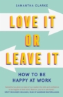 Image for Love it or leave it  : how to be happy at work