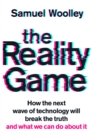 Image for The reality game  : how the next wave of technology will break the truth - and what we can do about it