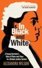 Image for In black and white  : a young barrister's story of race and class in a broken justice system