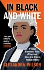 In black and white  : a young barrister's story of race and class in a broken justice system - Wilson, Alexandra