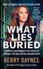 Image for What lies buried  : a forensic psychologist&#39;s true stories of madness, the bad and the misunderstood