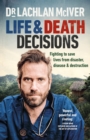 Image for Life and death decisions  : fighting to save lives from disaster, disease and destruction