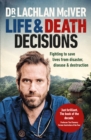 Image for Life and death decisions  : fighting to save lives from disaster, disease and destruction
