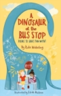 Image for A dinosaur at the bus stop  : poems to have fun with!