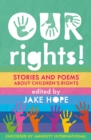 Image for Our rights!  : stories and poems about children&#39;s rights