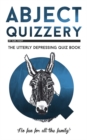 Image for Abject quizzery  : the utterly depressing quiz book