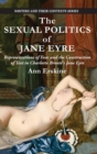 Image for The Sexual Politics of Jane Eyre : Representations of Fear and the Construction of Text in Charlotte Bronte&#39;s Jane Eyre
