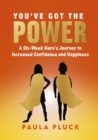 Image for You&#39;ve Got The Power : A Six-Week Hero&#39;s Journey to Increased Confidence and Happiness