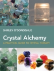 Image for Crystal alchemy  : a practical guide to crystal therapy