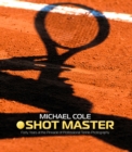 Image for Shot Master : Forty years at the Pinnacle of Professional Tennis Photography
