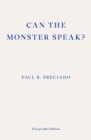 Image for Can the Monster Speak?: A Report to an Academy of Psychoanalysts