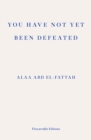 Image for You have not yet been defeated  : selected writings 2011-2019