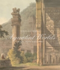 Image for Aquatint worlds  : travel, print, and empire, 1770-1820