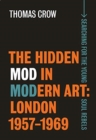 Image for The hidden mod in modern art  : London, 1957-1969