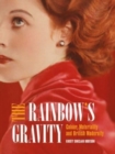 Image for The rainbow&#39;s gravity  : colour, materiality and British modernity