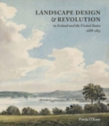 Image for Landscape design and revolution in Ireland and the United States, 1688-1815