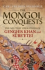 Image for The mongol conquests: the military operations of Genghis Khan and Sube&#39;etei
