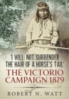 Image for &#39;I will not surrender the hair of a horse&#39;s tail&#39;  : the Victorio Campaign 1879