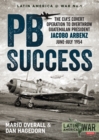 Image for PBSuccess: the CIA&#39;s covert operation to overthrow Guatemalan President Jacobo Arbenz, June-July 1954